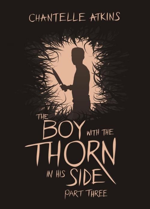 Cover of the book The Boy With The Thorn In His Side - Part Three by Chantelle Atkins, Chantelle Atkins
