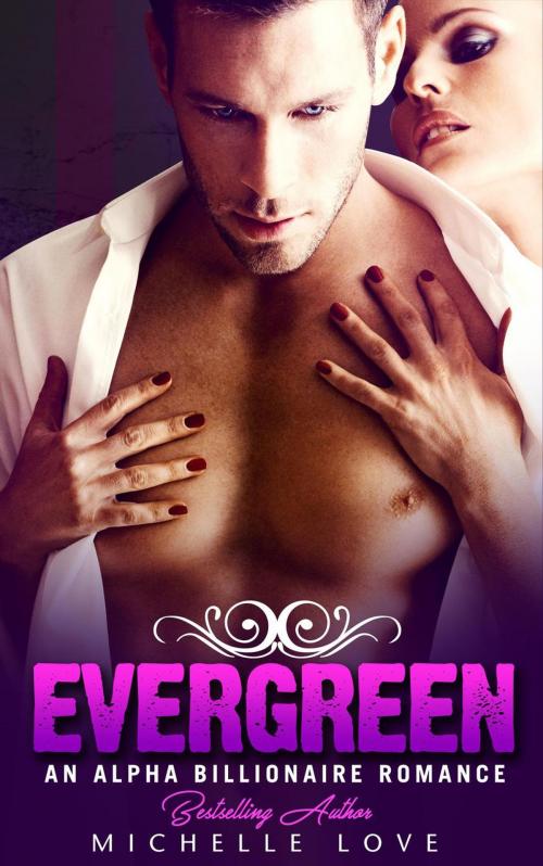 Cover of the book Evergreen: An Alpha Billionaire Romance by Michelle Love, Best seller Author