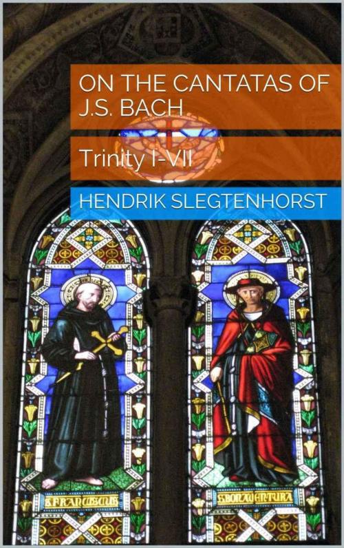 Cover of the book On the Cantatas of J.S. Bach: Trinity I-VII by Hendrik Slegtenhorst, Enlora Press