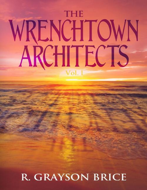 Cover of the book The Wrenchtown Architects, Vol. I by R. Grayson Brice, Lulu.com