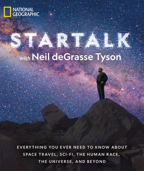 Cover of the book StarTalk by Neil deGrasse Tyson, Jeffrey Simons, Charles Liu, National Geographic Society