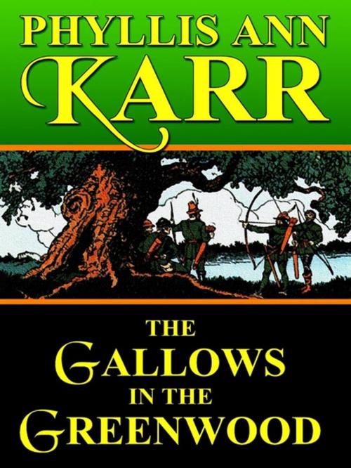 Cover of the book The Gallows in the Greenwood by Phyllis Ann Karr, Wildside Press LLC