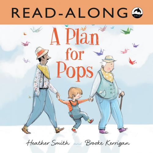 Cover of the book A Plan for Pops Read-Along by Heather Smith, Orca Book Publishers