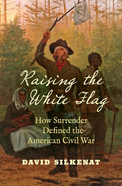 Cover of the book Raising the White Flag by David Silkenat, The University of North Carolina Press