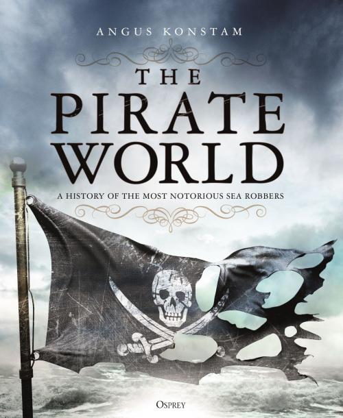 Cover of the book The Pirate World by Angus Konstam, Bloomsbury Publishing