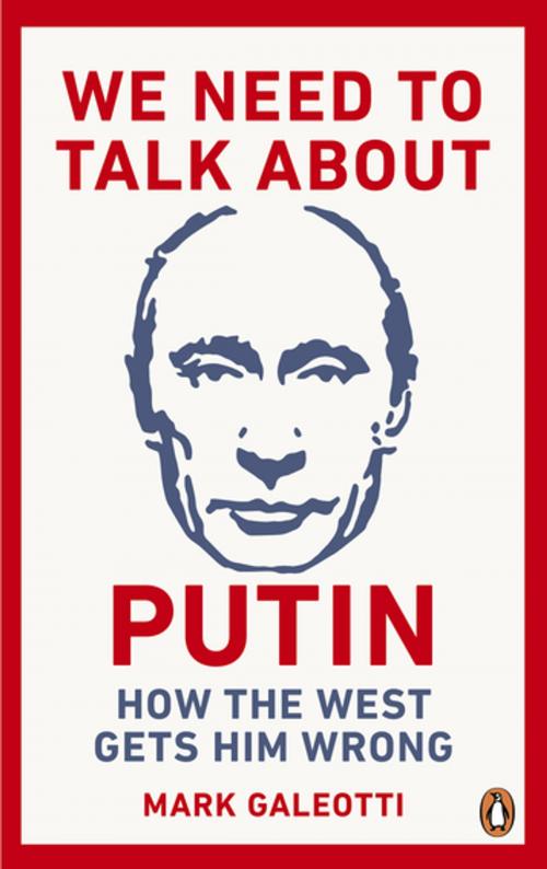 Cover of the book We Need to Talk About Putin by Mark Galeotti, Ebury Publishing