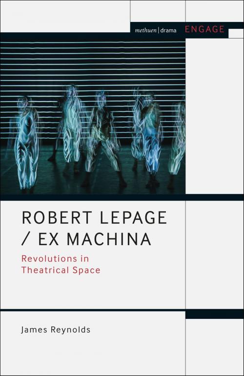 Cover of the book Robert Lepage / Ex Machina by Mark Taylor-Batty, Dr James Reynolds, Prof. Enoch Brater, Bloomsbury Publishing