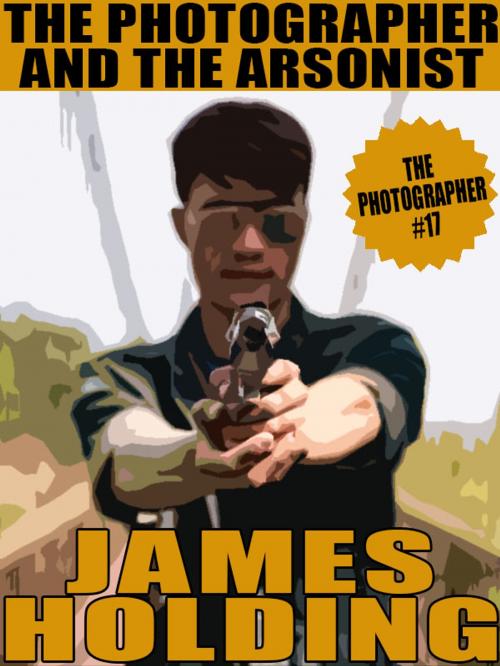 Cover of the book The Photographer and the Arsonist by James Holding, Wildside Press LLC