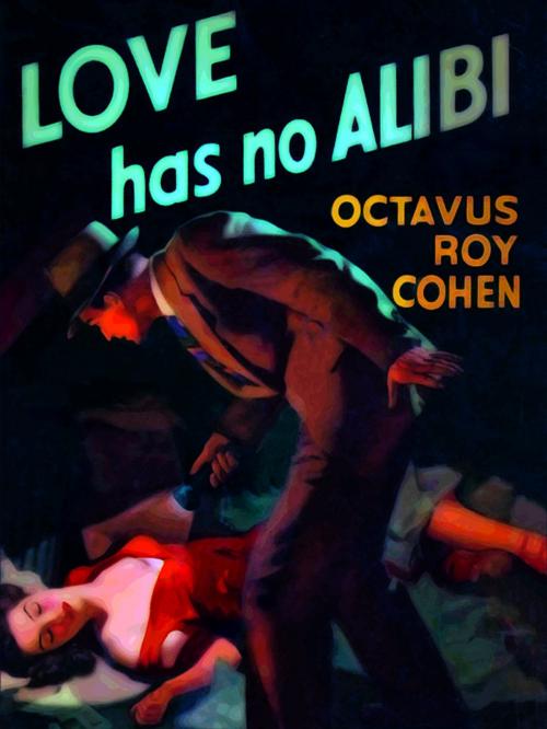 Cover of the book Love Has No Alibi by Octavus Roy Cohen, Wildside Press LLC
