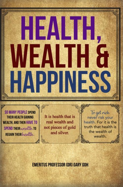 Cover of the book Health, Wealth and Happiness by Emeritus Professor (Dr) Gary Goh, Dorrance Publishing