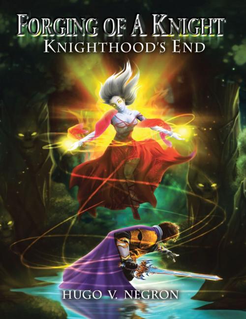 Cover of the book Forging of a Knight: Knighthood’s End by Hugo V. Negron, Lulu Publishing Services