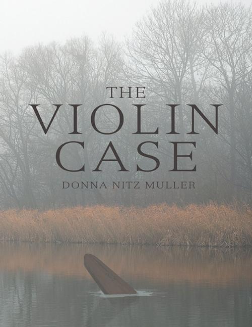 Cover of the book The Violin Case by Donna Nitz Muller, Lulu Publishing Services
