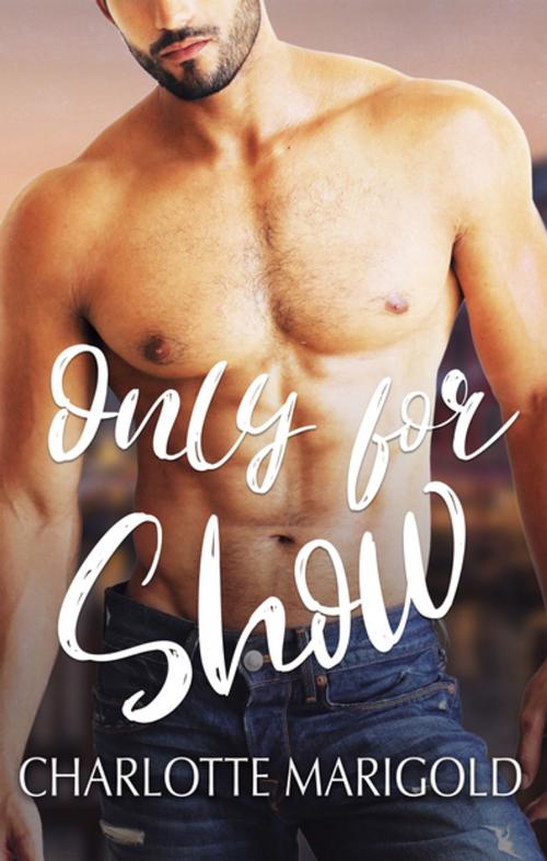Cover of the book ONLY FOR SHOW by Charlotte Marigold, Escape Publishing