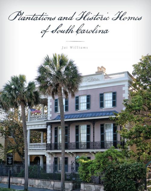 Cover of the book Plantations and Historic Homes of South Carolina by Jai Williams, Globe Pequot Press