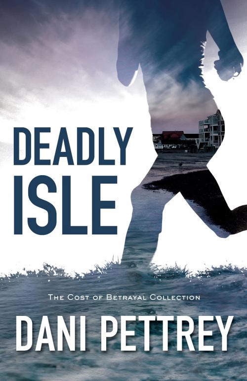 Cover of the book Deadly Isle (The Cost of Betrayal Collection) by Dani Pettrey, Baker Publishing Group