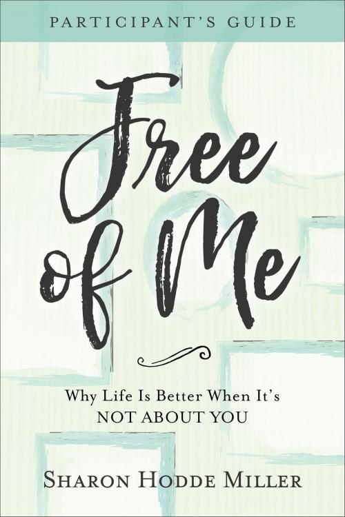Cover of the book Free of Me Participant's Guide by Sharon Hodde Miller, Baker Publishing Group