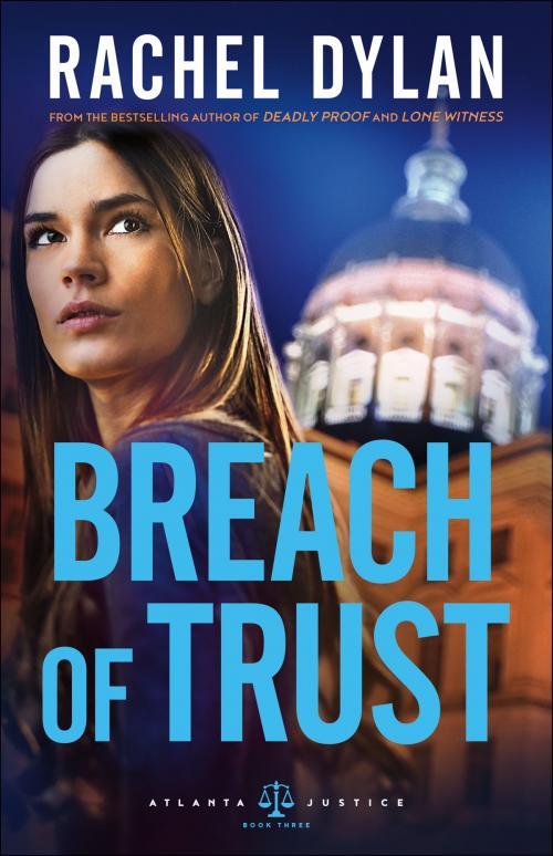 Cover of the book Breach of Trust (Atlanta Justice Book #3) by Rachel Dylan, Baker Publishing Group