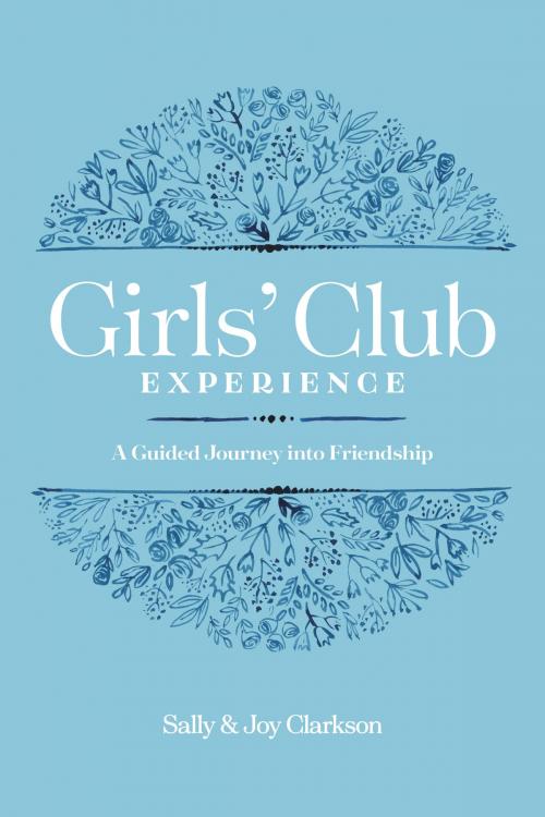 Cover of the book Girls' Club Experience by Sally Clarkson, Joy Clarkson, Tyndale House Publishers, Inc.
