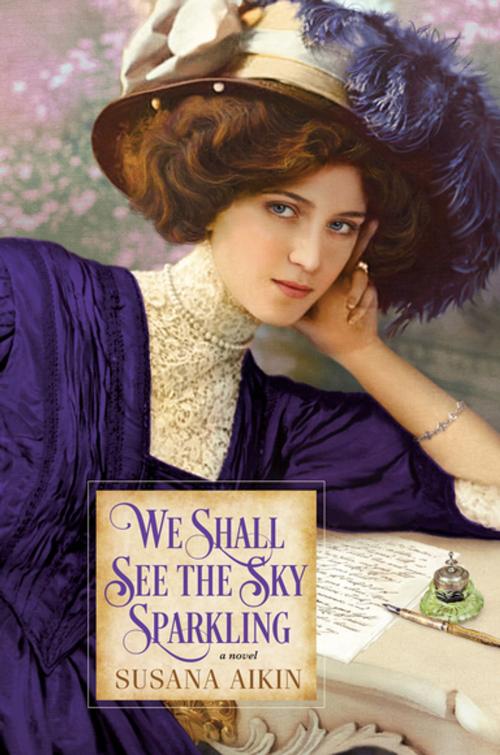 Cover of the book We Shall See the Sky Sparkling by Susana Aikin, Kensington Books