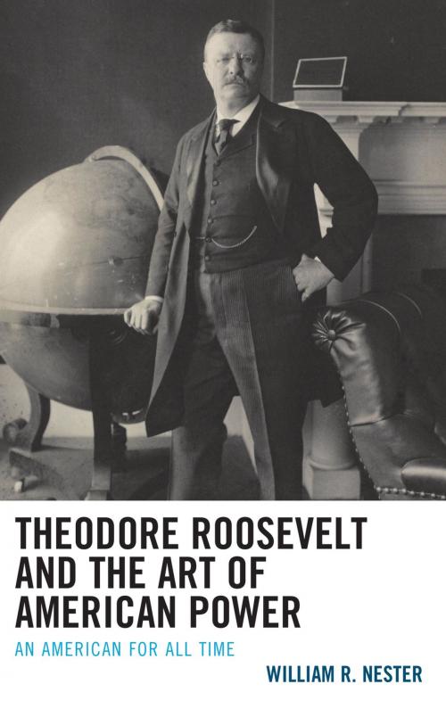 Cover of the book Theodore Roosevelt and the Art of American Power by William R. Nester, Lexington Books