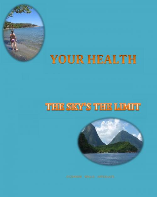 Cover of the book Your Health--The Sky's The Limit by Chris Wells, Dr. Bob O'Connor, Total Health Publications