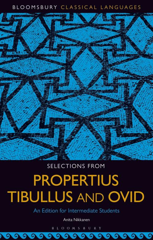 Cover of the book Selections from Propertius, Tibullus and Ovid by , Bloomsbury Publishing