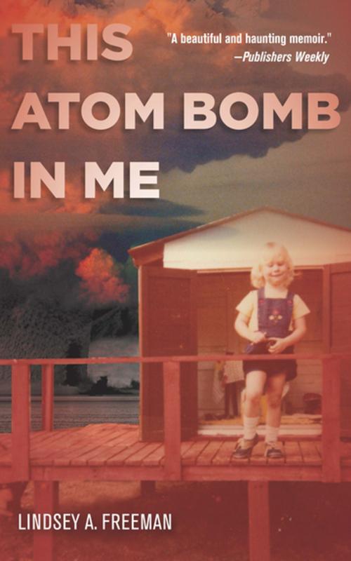 Cover of the book This Atom Bomb in Me by Lindsey A. Freeman, Stanford University Press