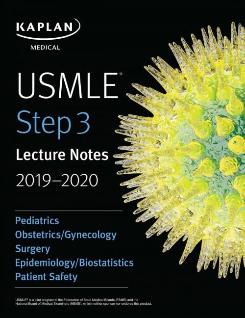 Cover of the book USMLE Step 3 Lecture Notes 2019-2020: Pediatrics, Obstetrics/Gynecology, Surgery, Epidemiology/Biostatistics, Patient Safety by Kaplan Medical, Kaplan Publishing