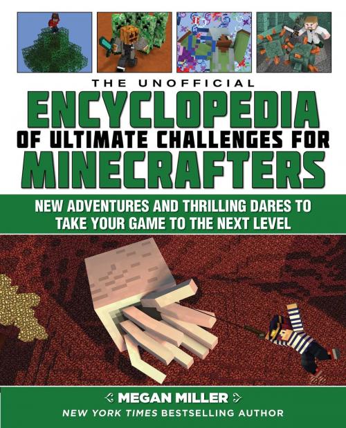 Cover of the book The Unofficial Encyclopedia of Ultimate Challenges for Minecrafters by Megan Miller, Sky Pony