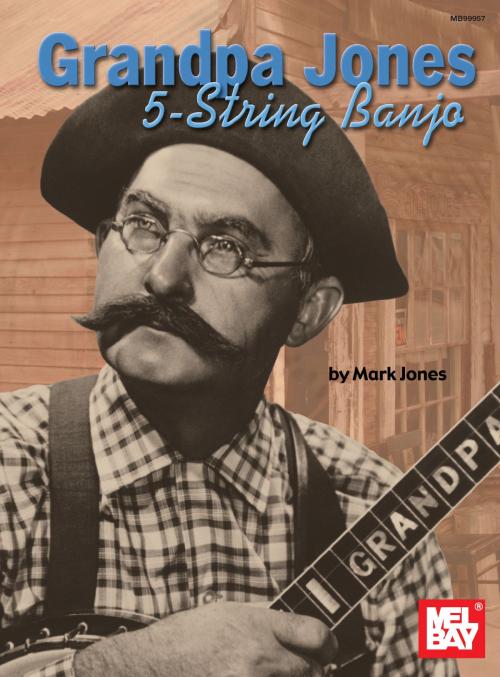 Cover of the book Grandpa Jones 5-String Banjo by Mark Jones, Mel Bay Publications, Inc.