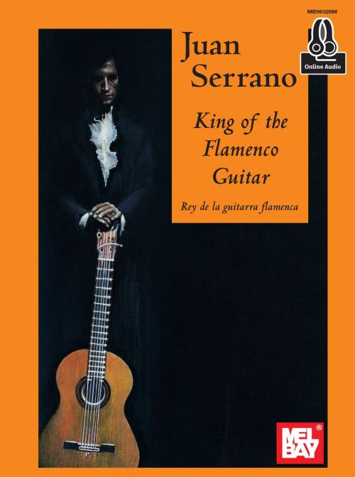 Cover of the book Juan Serrano - King of the Flamenco Guitar by Juan Serrano, Mel Bay Publications, Inc.