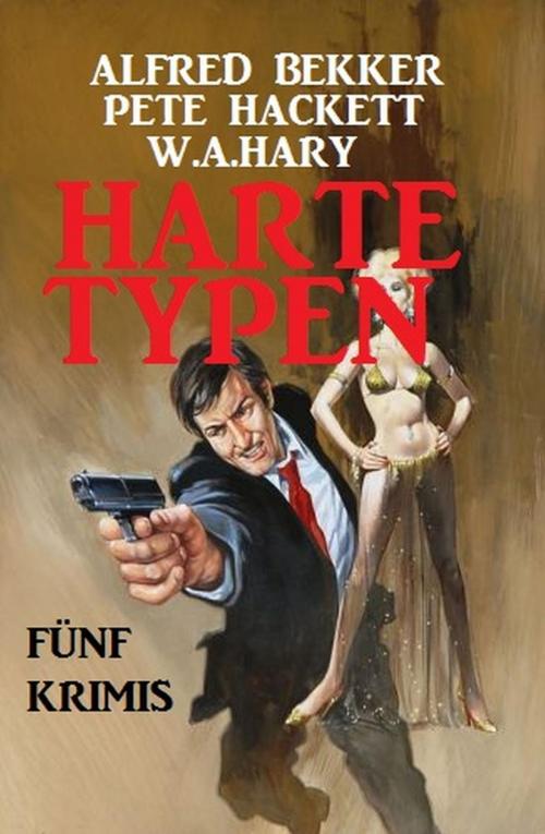 Cover of the book Harte Typen: Fünf Krimis by Alfred Bekker, Pete Hackett, W. A. Hary, BEKKERpublishing