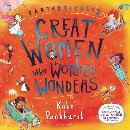 Cover of the book Fantastically Great Women Who Worked Wonders by Kate Pankhurst, Bloomsbury Publishing