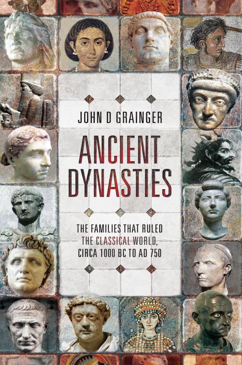 Cover of the book Ancient Dynasties by John D Grainger, Pen and Sword