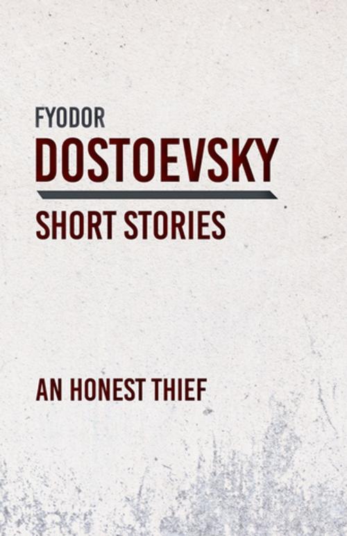 Cover of the book An Honest Thief by Fyodor Dostoevsky, Read Books Ltd.