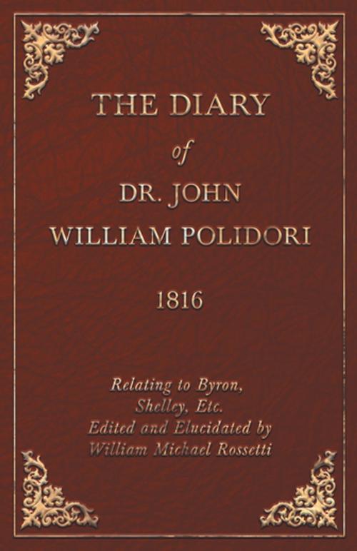 Cover of the book The Diary of Dr. John William Polidori - 1816 - Relating to Byron, Shelley, Etc. Edited and Elucidated by William Michael Rossetti by John William Polidori, Read Books Ltd.