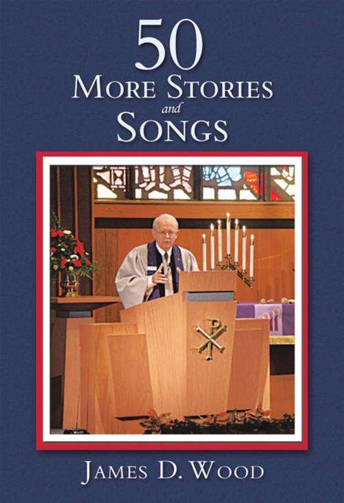 Cover of the book 50 More Stories and Songs by James D. Wood, iUniverse
