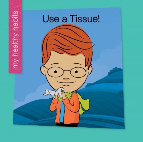 Cover of the book Use a Tissue! by Katie Marsico, Cherry Lake Publishing
