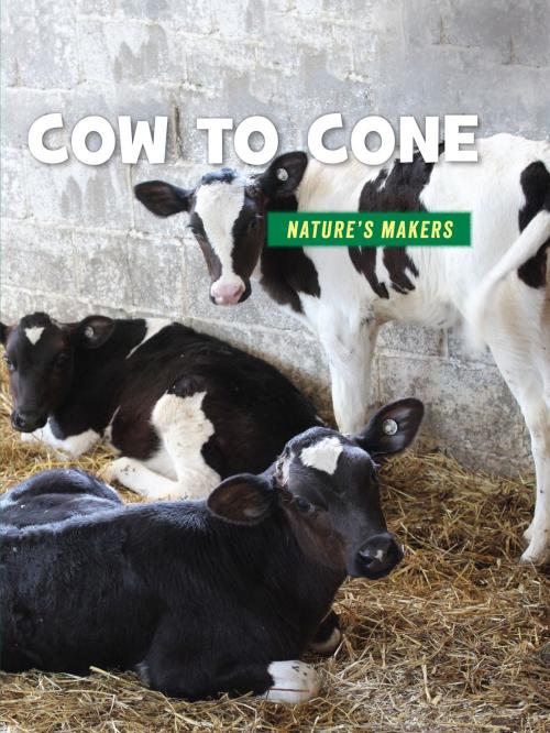 Cover of the book Cow to Cone by Julie Knutson, Cherry Lake Publishing