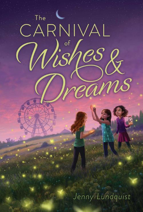 Cover of the book The Carnival of Wishes & Dreams by Jenny Lundquist, Aladdin