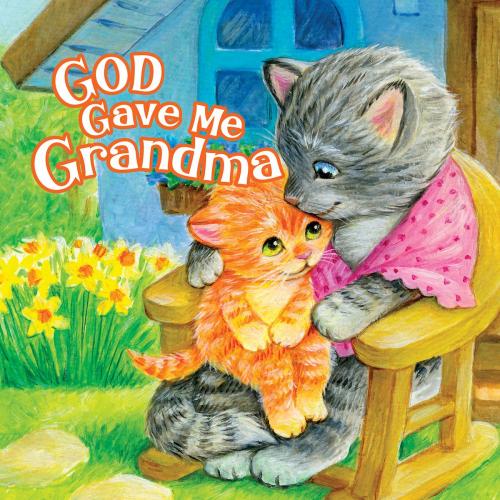 Cover of the book God Gave Me Grandma by Pamela Kennedy, B&H Kids Editorial Staff, B&H Publishing Group