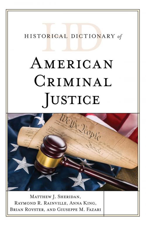 Cover of the book Historical Dictionary of American Criminal Justice by Matthew J. Sheridan, Raymond R. Rainville, Anna King, Brian Royster, Giuseppe M. Fazari, Rowman & Littlefield Publishers