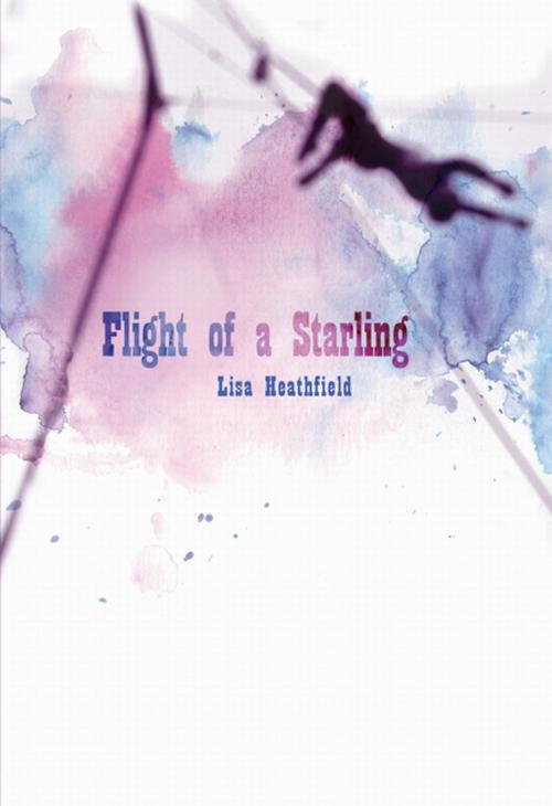 Cover of the book Flight of a Starling by Lisa Heathfield, Lerner Publishing Group