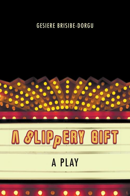 Cover of the book A Slippery Gift by Gesiere Brisibe-Dorgu, AuthorHouse