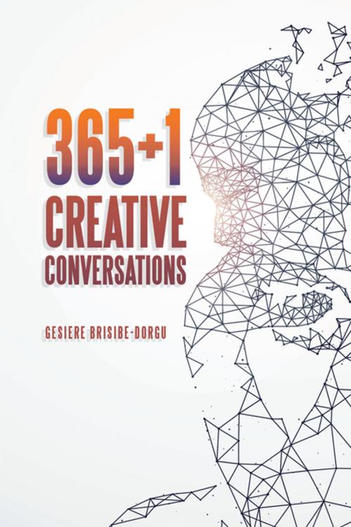 Cover of the book 365+1 Creative Conversations by Gesiere Brisibe-Dorgu, AuthorHouse