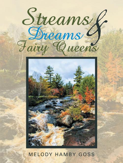 Cover of the book Streams & Dreams & Fairy Queens by Melody Hamby Goss, AuthorHouse