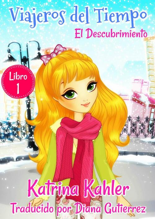 Cover of the book Viajeros del Tiempo - Libro 1: El Descubrimiento by Katrina Kahler, KC Global Enterprises Pty Ltd