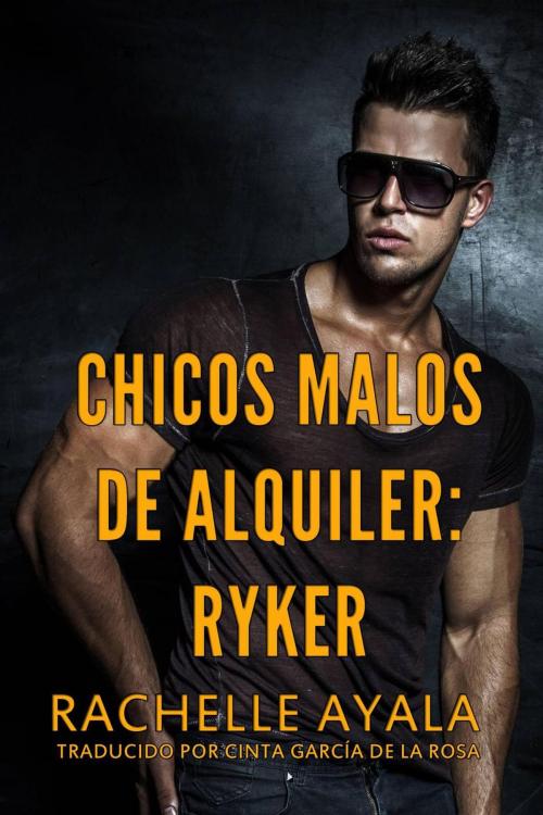 Cover of the book Chicos Malos de Alquiler: Ryker by Rachelle Ayala, Babelcube Inc.