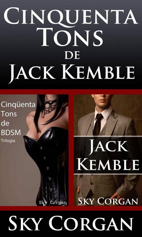 Cover of the book Cinquenta Tons de Jack Kemble by Sky Corgan, Babelcube Inc.