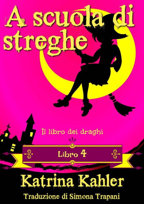 Cover of the book A scuola di streghe - Libro 4 - Il libro dei draghi by Katrina Kahler, KC Global Enterprises Pty Ltd